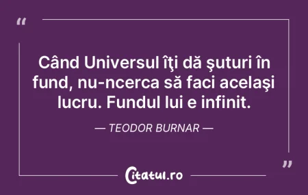 Când Universul îţi dă şuturi în fu...