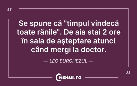 Citeste si: Se spune că "timpul vindecă toate rănile...