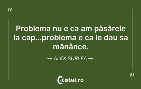 Problema nu e ca am păsărele la cap...pr... Citeste si: Problema nu e ca am păsărele la cap...pr...