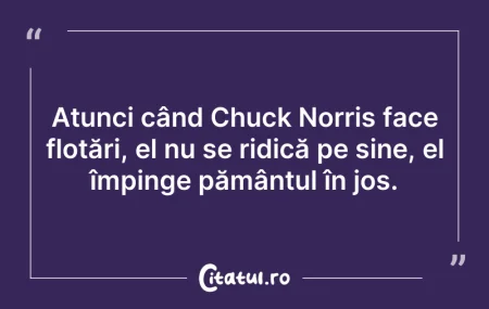 Citeste si: Atunci când Chuck Norris face flotări, e...