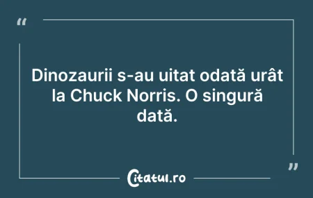 Citeste si: Dinozaurii s-au uitat odată urât la Chuc...