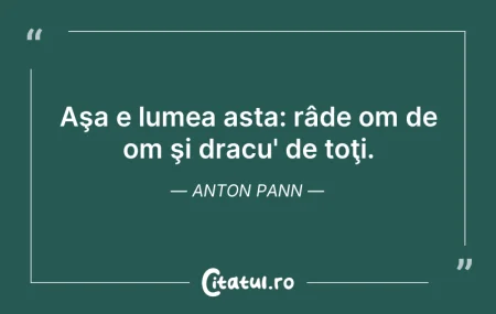 Citeste si: Aşa e lumea asta: râde om de om şi dracu...