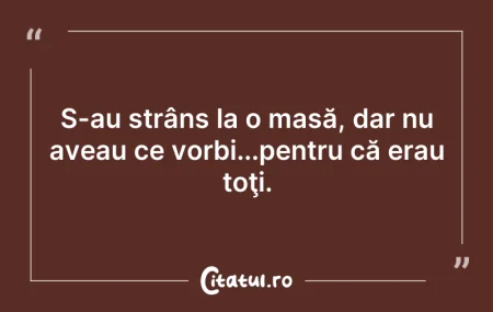 Citeste si: S-au strâns la o masă, dar nu aveau ce v...