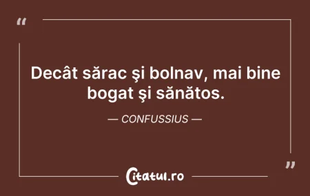 Decât sărac şi bolnav, mai bine bogat şi... Citeste si: Decât sărac şi bolnav, mai bine bogat şi...