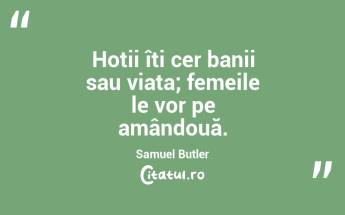 Hoții îți cer banii sau viața; femeile le vor pe amândouă. Samuel Butler...