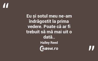 Eu și soțul meu ne-am îndrăgostit la prima vedere. Poate că ar fi trebuit să mă mai uit o dată.. Halley Reed...