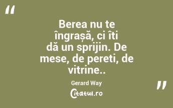 Berea nu te îngrașă, ci îți dă un sprijin. De mese, de pereți, de vitrine.. Gerard Way...