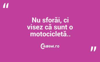Nu sforăi, ci visez că sunt o motocicletă.. ...