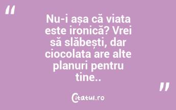 Nu-i așa că viața este ironică? Vrei să slăbești, dar ciocolata are alte planuri pentru tine.. ...