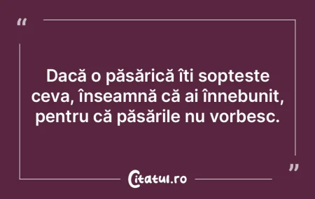 Dacă o păsărică îți șoptește cev...