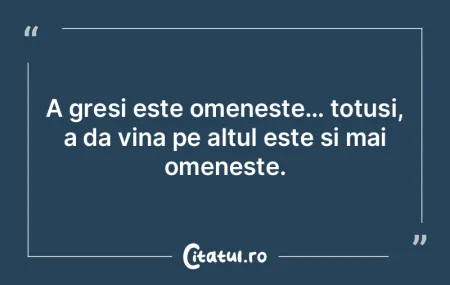 A gresi este omeneste… totusi, a da vi...