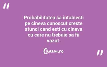 Probabilitatea sa intalnesti pe cineva cunoscut creste atunci cand esti cu cineva cu care nu trebuie sa fii vazut. ...