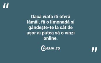 Dacă viața îți oferă lămâi, fă o limonadă și gândește-te la cât de ușor ai putea să o vinzi online. ...