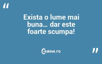 Exista o lume mai buna… dar este foarte scumpa!...