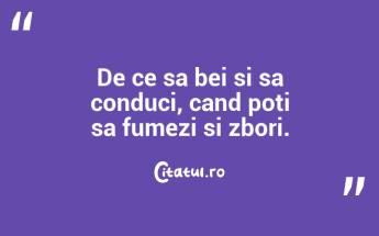 De ce sa bei si sa conduci, cand poti sa fumezi si zbori. ...