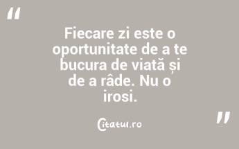 Fiecare zi este o oportunitate de a te bucura de viață și de a râde. Nu o irosi....