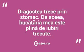 Dragostea trece prin stomac. De aceea, bucătăria mea este plină de iubiri trecute. ...