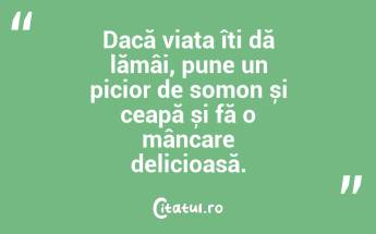 Dacă viața îți dă lămâi, pune un picior de somon și ceapă și fă o mâncare delicioasă. ...