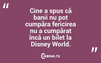 Cine a spus că banii nu pot cumpăra fericirea nu a cumpărat încă un bilet la Disney World. ...