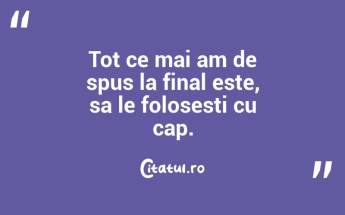 Tot ce mai am de spus la final este, sa le folosesti cu cap. ...