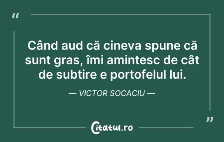 Când aud că cineva spune că sunt gras...
