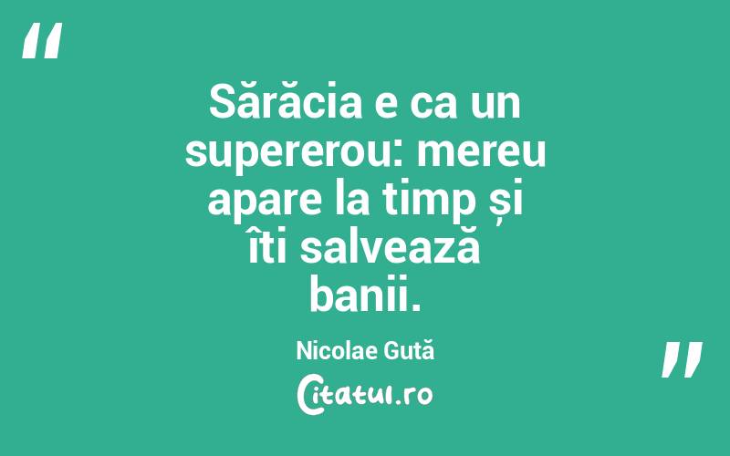 Sărăcia e ca un supererou: mereu apare la timp și îți salvează banii. Nicolae Guță
