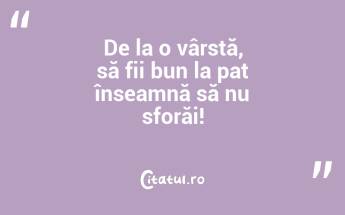 De la o vârstă, să fii bun la pat înseamnă să nu sforăi!...