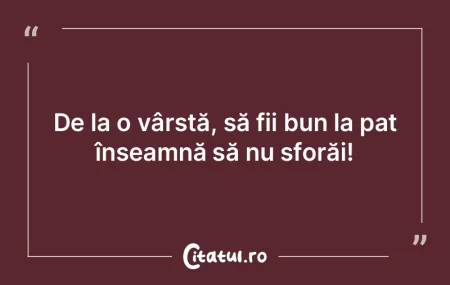De la o vârstă, să fii bun la pat în...