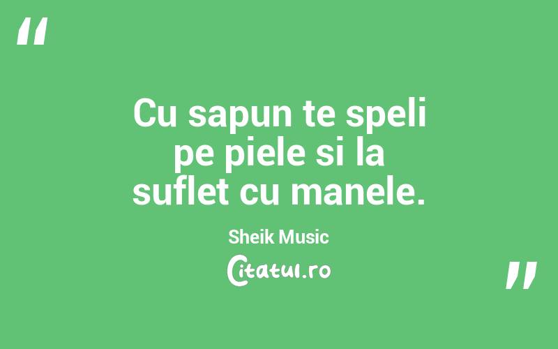 Cu sapun te speli pe piele si la suflet cu manele. Sheik Music