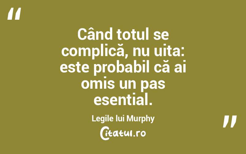 Când totul se complică, nu uita: este probabil că ai omis un pas esențial. Legile lui Murphy