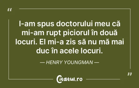 I-am spus doctorului meu că mi-am rupt ...