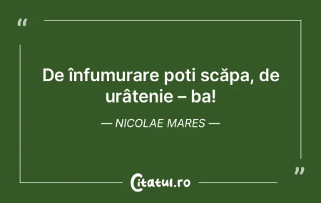 De înfumurare poți scăpa, de urâțen... De înfumurare poți scăpa, de urâțen...