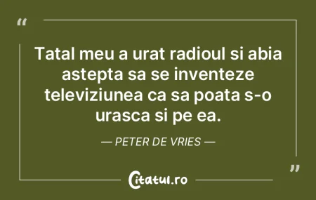 Tatal meu a urat radioul si abia astepta...