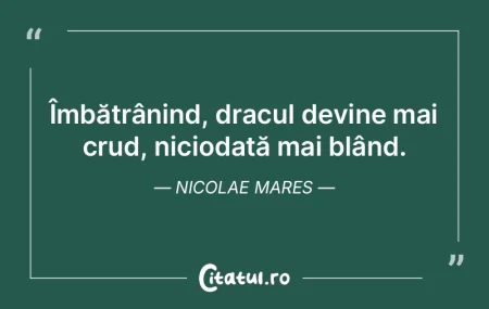 Îmbătrânind, dracul devine mai crud, ...