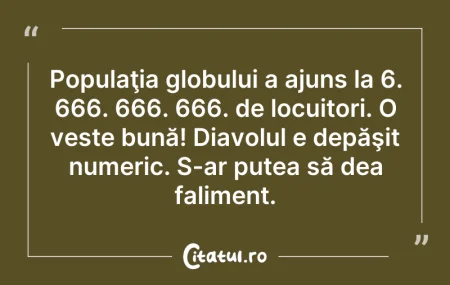 Citeste si: Populaţia globului a ajuns la 6. 666. 66...