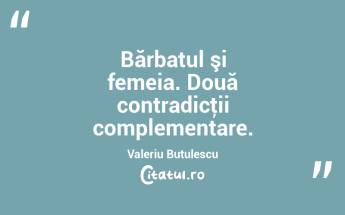  Bărbatul şi femeia. Două contradicţii complementare. Valeriu Butulescu...