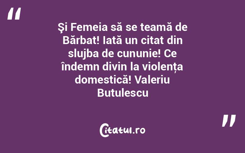 Şi Femeia să se teamă de Bărbat! Iată un citat din slujba de cununie! Ce îndemn divin la violenţa domestică! Valeriu Butulescu