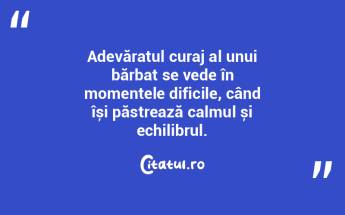 Adevăratul curaj al unui bărbat se ved... Adevăratul curaj al unui bărbat se ved...