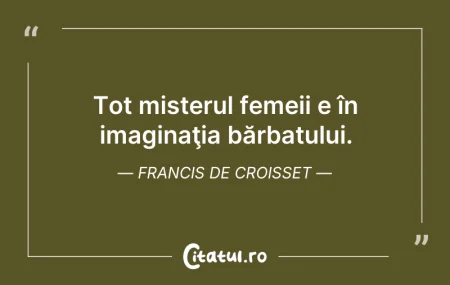 Tot misterul femeii e în imaginaţia b�...