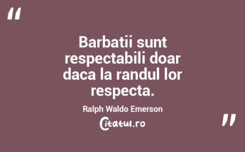 Barbatii sunt respectabili doar daca la ...