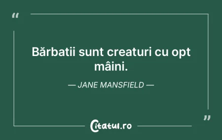 Bărbații sunt creaturi cu opt mâini. ...