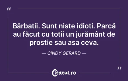 Bărbații. Sunt niște idioți. Parcă ...