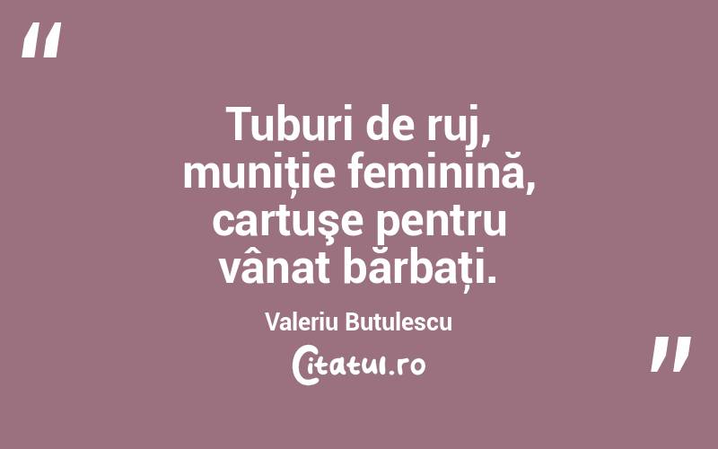 Tuburi de ruj, muniţie feminină, cartuşe pentru vânat bărbaţi. Valeriu Butulescu