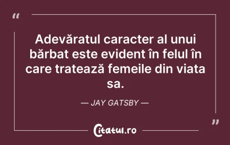 Citeste si: Adevăratul caracter al unui bărbat este ...