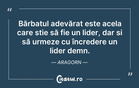 Citeste si: Bărbatul adevărat este acela care știe s...