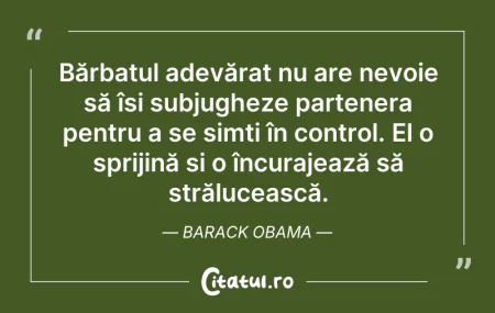 Citeste si: Bărbatul adevărat nu are nevoie să își s...