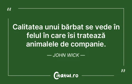 Calitatea unui bărbat se vede în felul...