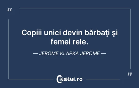 Copiii unici devin bărbaţi şi femei r...