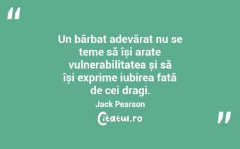 Un bărbat adevărat nu se teme să își arate vulnerabilitatea și să își exprime iubirea față de cei dragi. Jack Pearson...