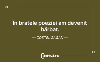  În brațele poeziei am devenit bărbat...